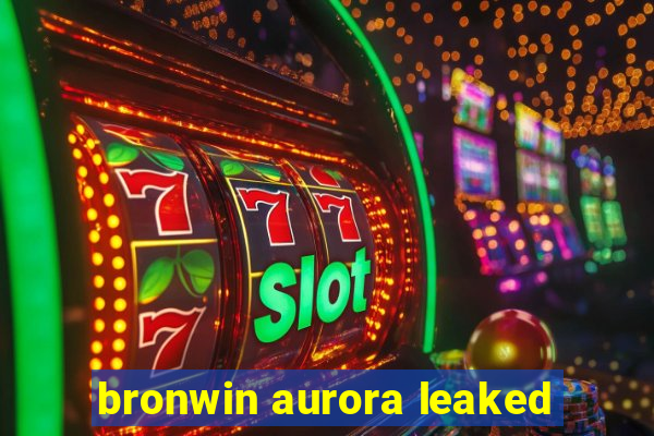 bronwin aurora leaked